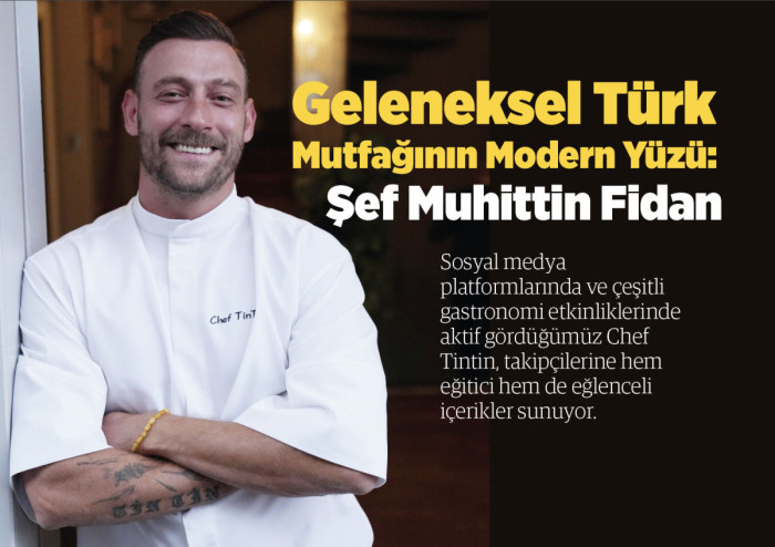 Geleneksel T&uuml;rk Mutfağının Modern Y&uuml;z&uuml;: Chef Muhittin Fidan